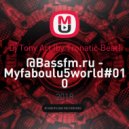 Dj Tony Art (by Tronatic Beat) - @Bassfm.ru - Myfaboulu5world#010