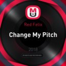 Red Felix - Change My Pitch