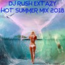 Dj Rush Extazy - Hot Summer Mix 2018