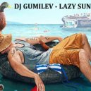 DJ GUMILEV - LAZY SUN
