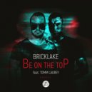 Bricklake & Tomm Laurey - Be On The Top