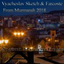 Vyacheslav Sketch & Farcoste - From Murmansk 2018