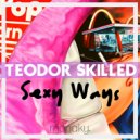 Teodor Skilled - Sexy Ways