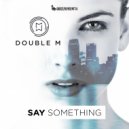 DOUBLE M - Say Something