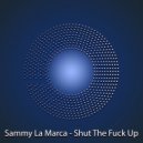 Sammy La Marca - Shut The Fuck Up