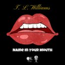 T. L. Williams - Name In Your Mouth