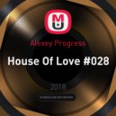 Alexey Progress - House Of Love #028