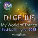DJ GELIUS - My World of Trance #536 (Best Uplifting for 2018)
