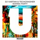 Dj Vartan & Techcrasher - Wanna Party