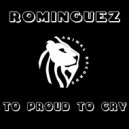 Rominguez - Too Proud To Cry