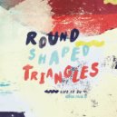 Round Shaped Triangles - Too Soon