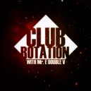 Mr. E Double V - Club Rotation