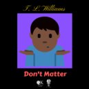 T. L. Williams - Don't Matter