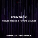 Crazy Car Dj - Future House & Future Bounce
