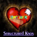 Structured Kaos - U Don't Want Me