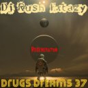 Dj Rush Extazy - Drugs Dreams 37