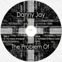 Danny Jay - The Problem Of