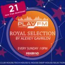 21 Royal Selection on Play FM - Mixed by Alexey Gavrilov