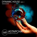 DJ Astapchik - Dynamic House Part.7