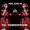 Ice_Cold - Til Tomorrow