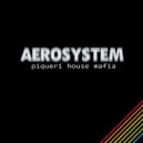 Aerosystem - Piqueri House Mafia