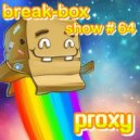 Break-Box Show # 64 - Mixed by PrOxY DJ