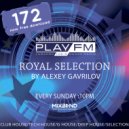 172 Royal Selection on Play FM - Mixed by Alexey Gavrilov