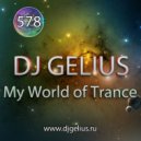 DJ GELIUS - My World of Trance 578