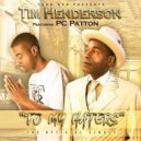 Tim Henderson & Pc Patton - To My Haters (feat. Pc Patton)