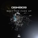 OGM909 - Shut The Fuck Up