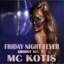 MC KOTIS - Friday Night Fever