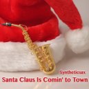 Syntheticsax - Santa Claus Is Comin to Town