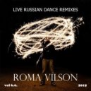 Roma Vilson - LIVE RUSSIAN DANCE REMIXES 2019