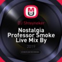 DJ Shteyneker - Nostalgia Professor Smoke Live Mix By (DJ Shteyneker) [2019]