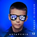 DJ Astapchik - Dynamic House radioshow part. 12