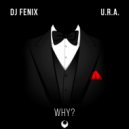 DJ Fenix & U.R.A. - Why (feat. U.R.A.)
