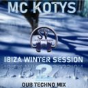 MC KOTYS - MC KOTYS-Ibiza Winter Sesssion #2(Dub Techno Mix)