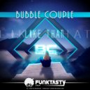 Bubble Couple - Like That