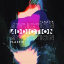 Plaztik - Addiction