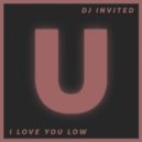 DJ Invited - I Love You Low