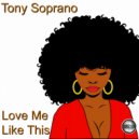 Tony Soprano - Love Me Like This