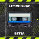 BETTA MUSIC - Let Me Blow