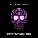 Notorious Lynch - Move Your Body Bebe