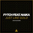 Fytch feat. Naika - Just Like Gold