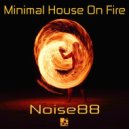 Noise88 - Minimal House On Fire