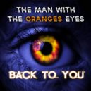 The Man With The Oranges Eyes - Back To You