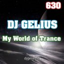 DJ GELIUS - My World of Trance 630