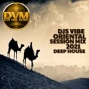 Djs Vibe - Oriental Session Mix 2021 (Deep House)