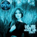 Djs Vibe - Traffic House Mix 2021