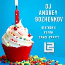 Dj Andrey Bozhenkov - Birthday! Retro Dance Party! (Pt.02)